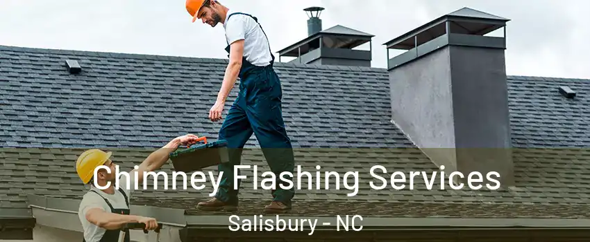 Chimney Flashing Services Salisbury - NC