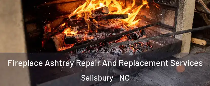  Fireplace Ashtray Repair And Replacement Services Salisbury - NC