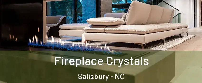  Fireplace Crystals Salisbury - NC