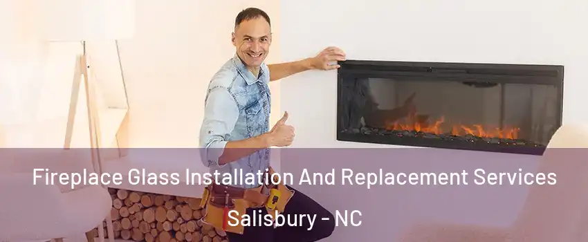  Fireplace Glass Installation And Replacement Services Salisbury - NC