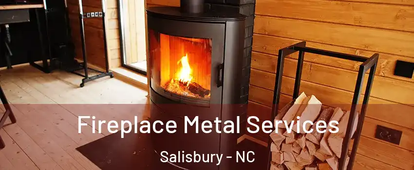 Fireplace Metal Services Salisbury - NC