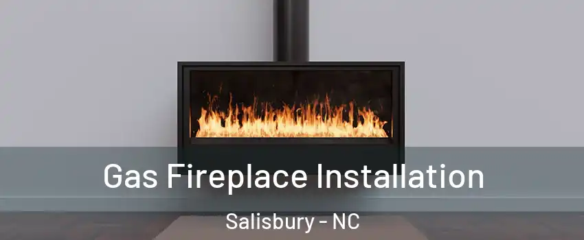  Gas Fireplace Installation Salisbury - NC