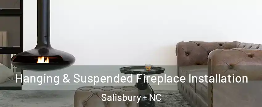  Hanging & Suspended Fireplace Installation Salisbury - NC