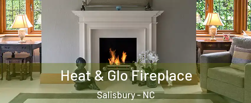  Heat & Glo Fireplace Salisbury - NC