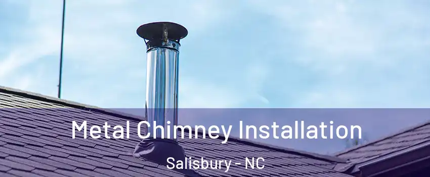  Metal Chimney Installation Salisbury - NC