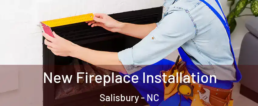  New Fireplace Installation Salisbury - NC