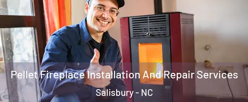  Pellet Fireplace Installation And Repair Services Salisbury - NC