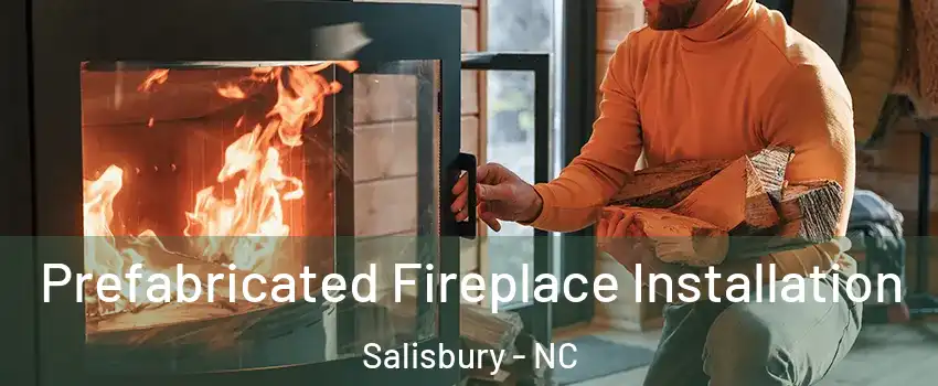 Prefabricated Fireplace Installation Salisbury - NC