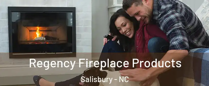  Regency Fireplace Products Salisbury - NC