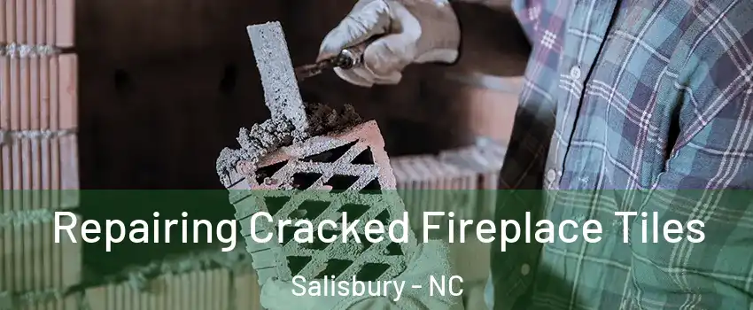  Repairing Cracked Fireplace Tiles Salisbury - NC
