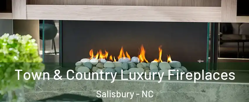  Town & Country Luxury Fireplaces Salisbury - NC