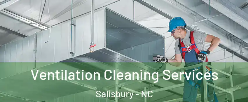  Ventilation Cleaning Services Salisbury - NC